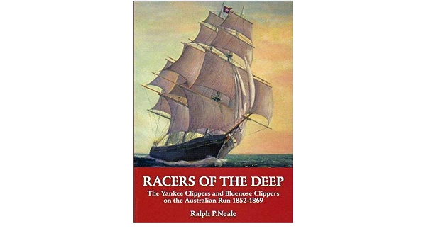 Racers of the Deep: The Yankee Clippers and Bluenose Clippers on the Australian Run 1852 - 1869